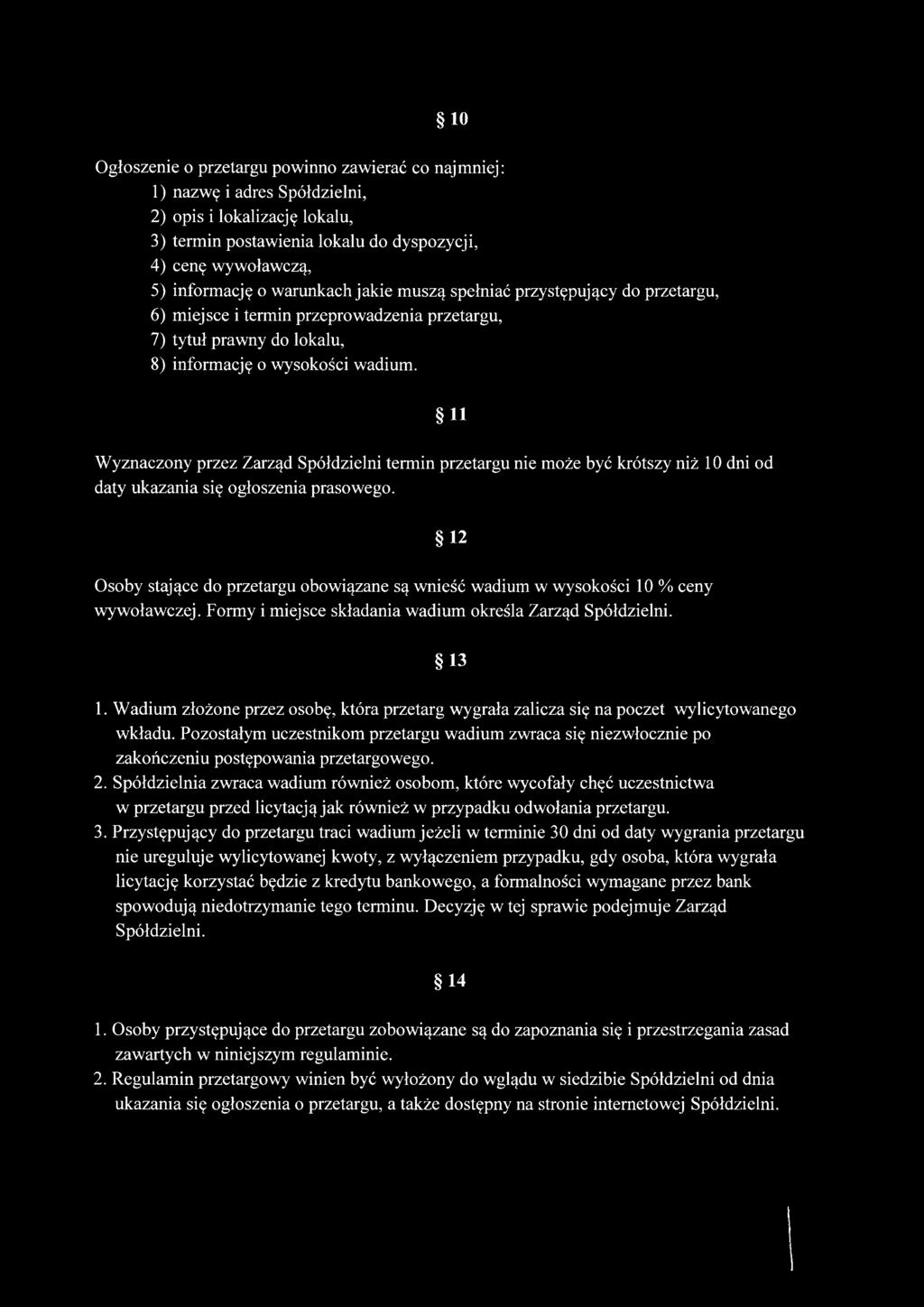 10 Ogłoszenie o przetargu powinno zawierać co najmniej: 1) nazwę i adres Spółdzielni, 2) opis i lokalizację lokalu, 3) termin postawienia lokalu do dyspozycji, 4) cenę wywoławczą, 5) informację o