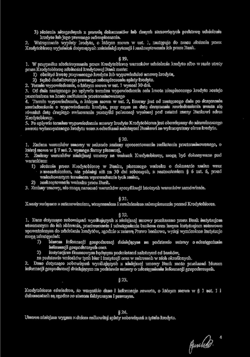 3) złożenia niezgodnych z prawdą dokumentów lub danych stanowiących podstawę udzielenia kredytu lub jego prawnego zabezpieczenia. 2. Wstrzymanie wypłaty kredytu, o którym mowa w ust.