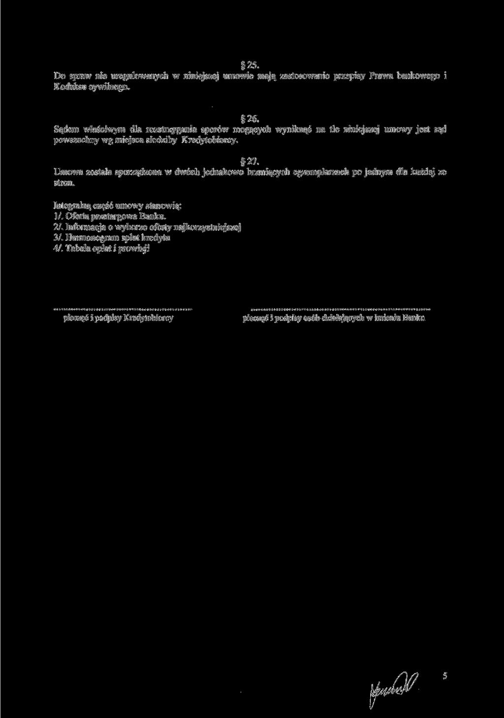 25. Do spraw nie uregulowanych w niniejszej umowie mają zastosowanie przepisy Prawa bankowego i Kodeksu cywilnego. 26.