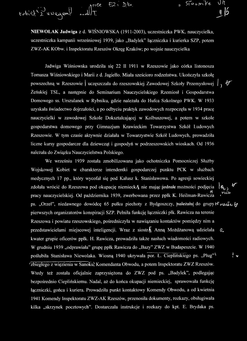 Ukończyła szkołę powszechną w Rzeszowie uczęszczała do rzeszowskiej Zawodowej Szkoły Przemysłowej I ) - t r Żeńskiej TSL, a następnie do Seminarium Nauczycielskiego Rzemiosł i Gospodarstwa Domowego