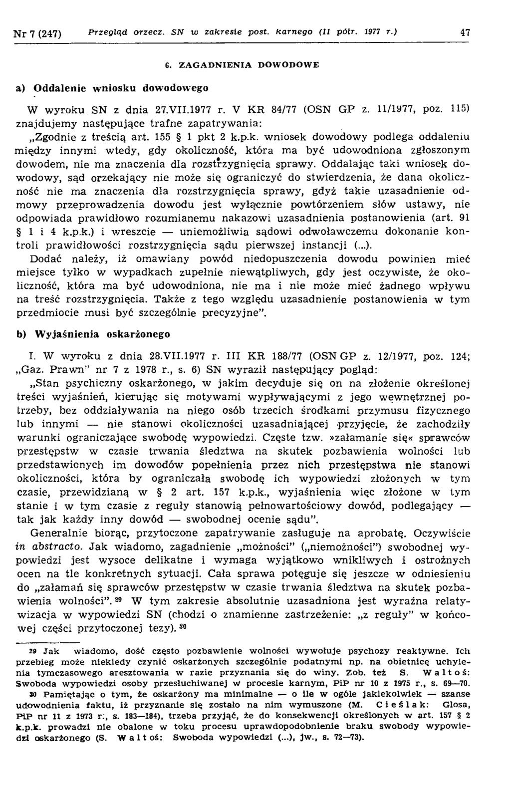 N r 7 (247) Przegląd orzecz. SN w zakresie post. karnego (II pólr. 1977 r.) 47 a) Oddalenie wniosku dowodowego 6. ZAGADNIENIA DOWODOWE W w yroku SN z dnia 27.VII.1977 r. V KR 84/77 (OSN G P z.