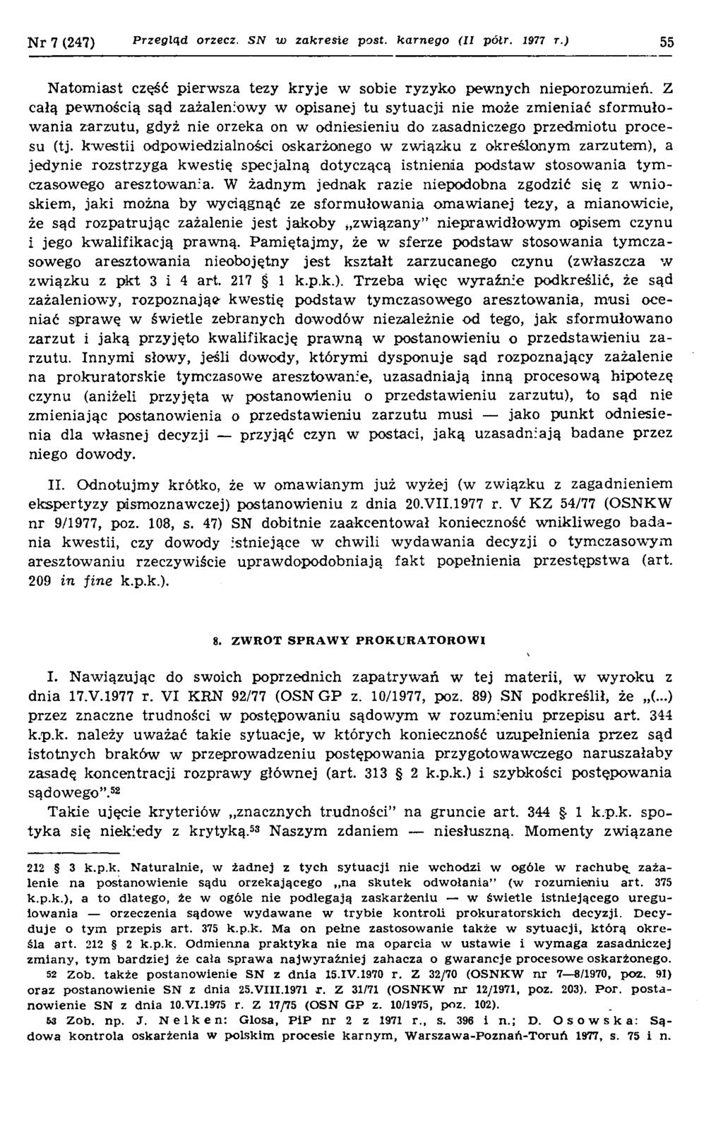 N r 7 (247) Przegląd orzecz. SN w zakresie post. karnego (Ii pótr. 1977 r.) 55 N atom iast część pierwsza tezy k ryje w sobie ryzyko pewnych nieporozum ień.