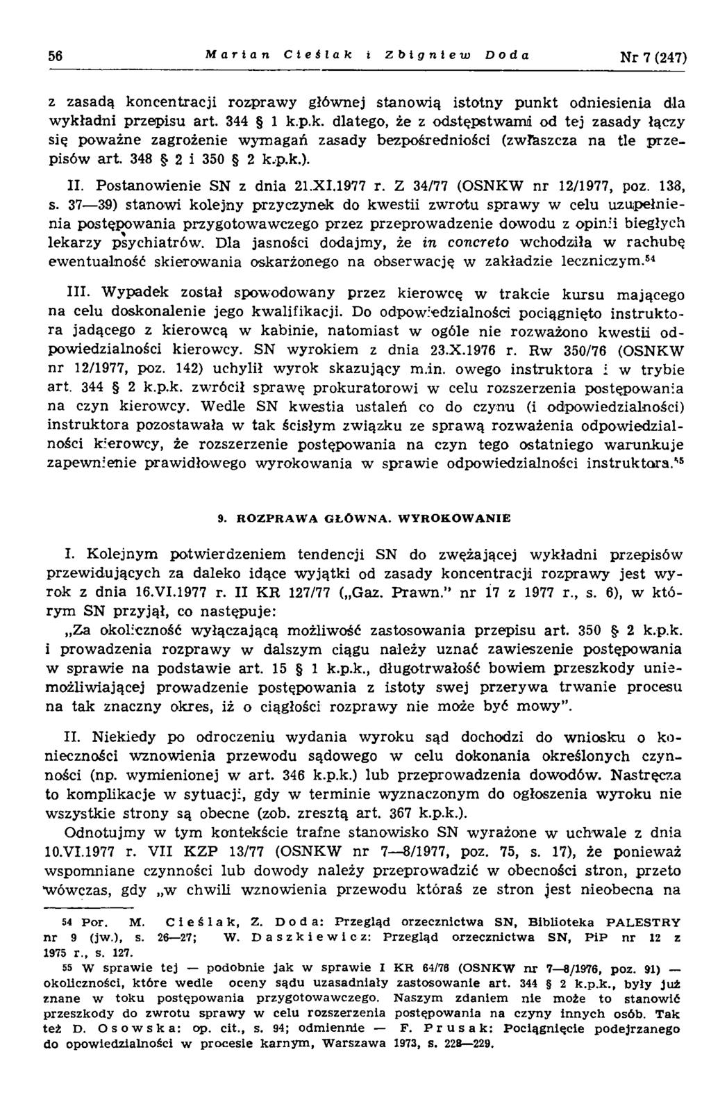 56 Marian Cieślak i Zbigniew Doda N r 7 (247) z zasadą koncentracji rozpraw y głównej stanow ią istotny p u n k t odniesienia dla w ykładni przepisu art. 344 1 k.p.k. dlatego, że z odstępstw am i od tej zasady łączy się pow ażne zagrożenie w ym agań zasady bezpośredniości (zwłaszcza na tle p rzepisów art.
