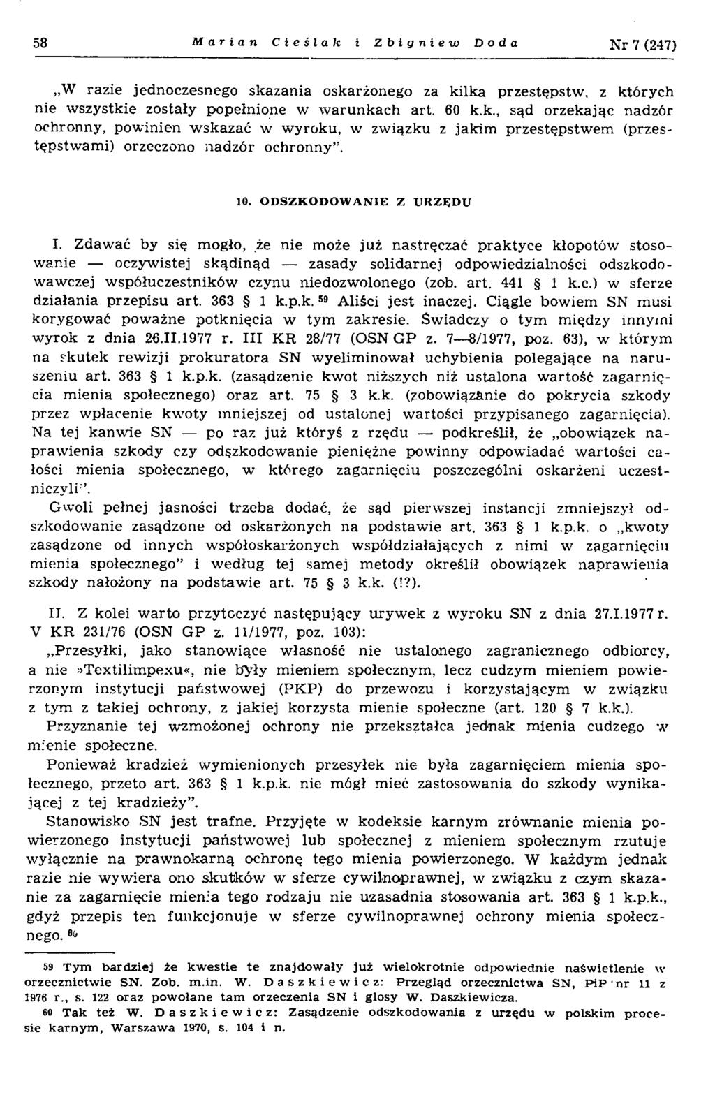 58 Marian Cieślak i Zbigniew Doda N r 7 (247) W razie jednoczesnego skazania oskarżonego za kilka przestępstw, z których nie wszystkie zostały popełnione w w arunkach art, 60 k.k., sąd orzekając nadzór ochronny, pow inien w skazać w w yroku, w zw iązku z jakim przestępstw em (przestępstw am i) orzeczono nadzór ochronny.