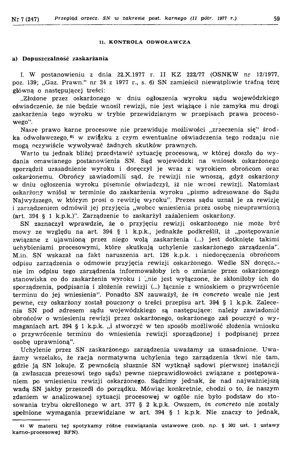 N r 7 (247) Przegląd orzecz. SN w zakresie post. karnego (II półr. 1977 r.) 59 U. KONTROLA ODWOŁAWCZA a) Dopuszczalność zaskarżania I. W postanow ieniu z dnia 22.X.1977 r. II KZ 222/77 (OSNKW nr 12/1977, poz.