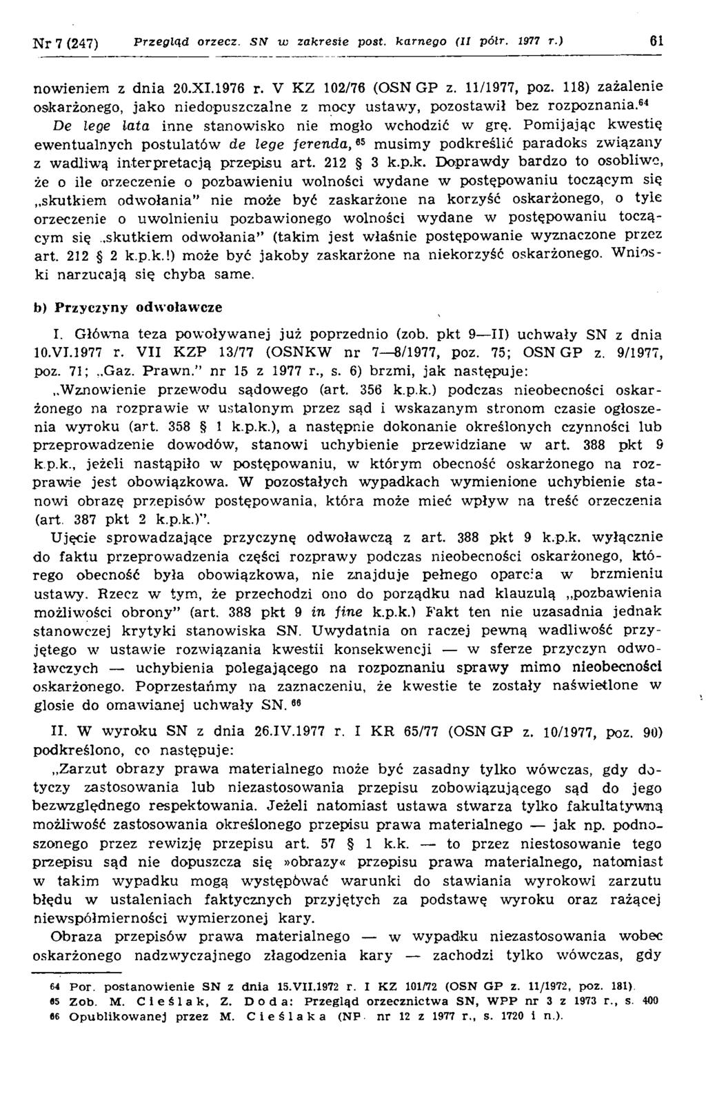 K r 7 (247) Przegląd orzecz. SN w zakresie post. karnego (II pólr. 1977 r.) 61 nowieniem z dnia 20.XI.1976 r. V KZ 102/76 (OSN GP z. 11/1977, poz.