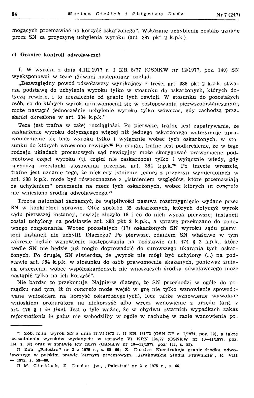 64 Marian Cieślak i Zbigniew Doda N r 7 (247) mogących przem aw iać na korzyść oskarżonego. W skazane uchybienie zostało uznane przez SN za przyczynę uchylenia w yroku (art. 387 p k t 2 k.p.k.). c) G ranice kontroli odwoławczej I.
