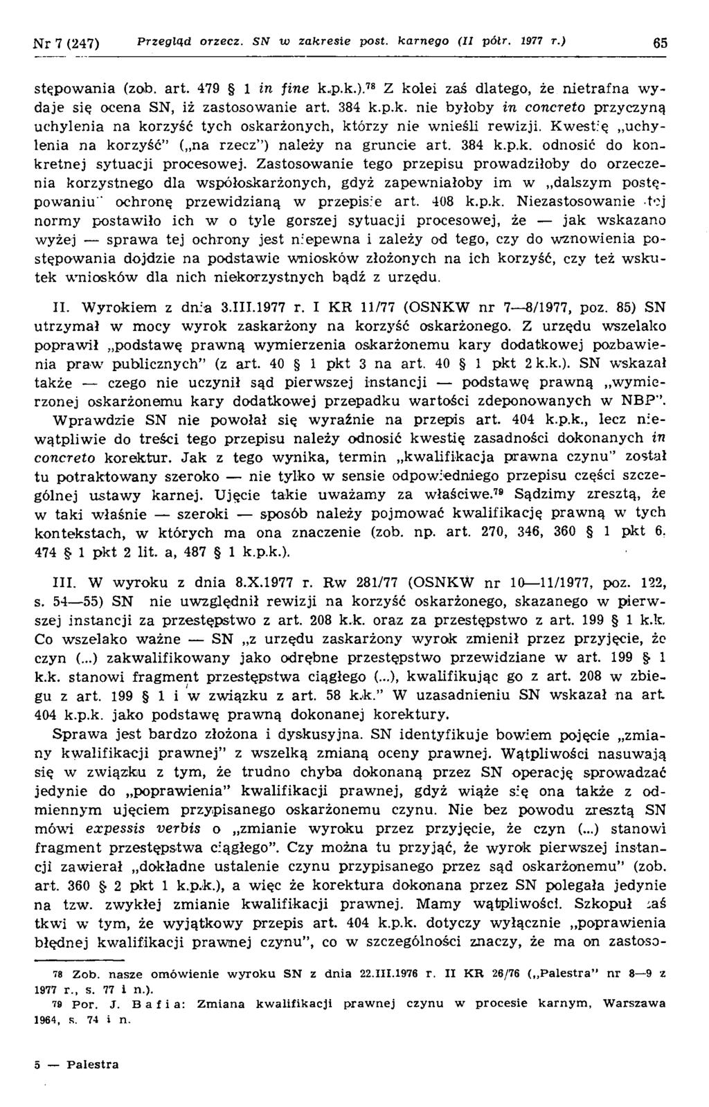 N r 7 (247) Przegląd orzecz. SN w zakresie post. karnego (II pólr. 1977 r.) 65 stępow ania (zob. art. 479 1 in fine k,p.k.).78 Z kolei zaś dlatego, że n ietrafn a w y daje się ocena SN, iż zastosowanie art.