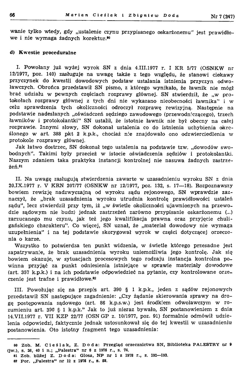 66 M arian C i e i l a k i Zbigniew Doda N r 7 (247) w am e tylko w tedy, gdy ustalenie czynu przypisanego oskarżonem u jest p raw id ło w e i nie w ym aga żadnych korektur.