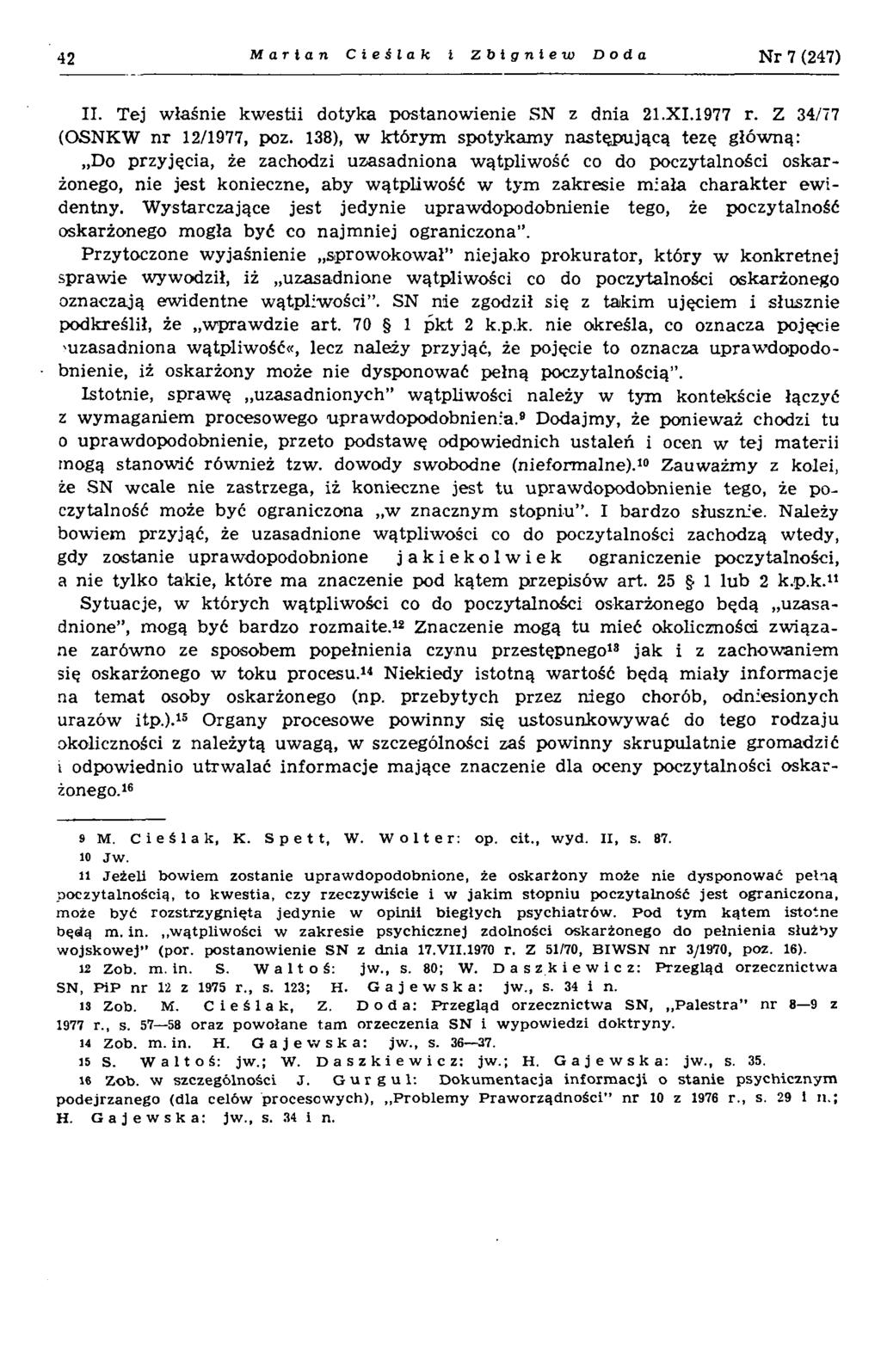 42 Marian Cieślak l Zbigniew Doda N r 7 (247) II. Tej w łaśnie kw estii dotyka postanow ienie SN z dnia 21.X I.1977 r. Z 34/77 (OSNKW n r 12/1977, poz.