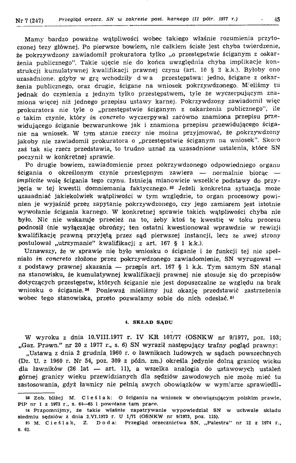 N r 7 (247) Przegląd orzecz. SN w zakresie post. karnego (11 pólr. 1977 r.) 45 M am y bardzo poważne w ątpliw ości wobec takiego w łaśnie rozum ienia przytoczonej tezy głównej.
