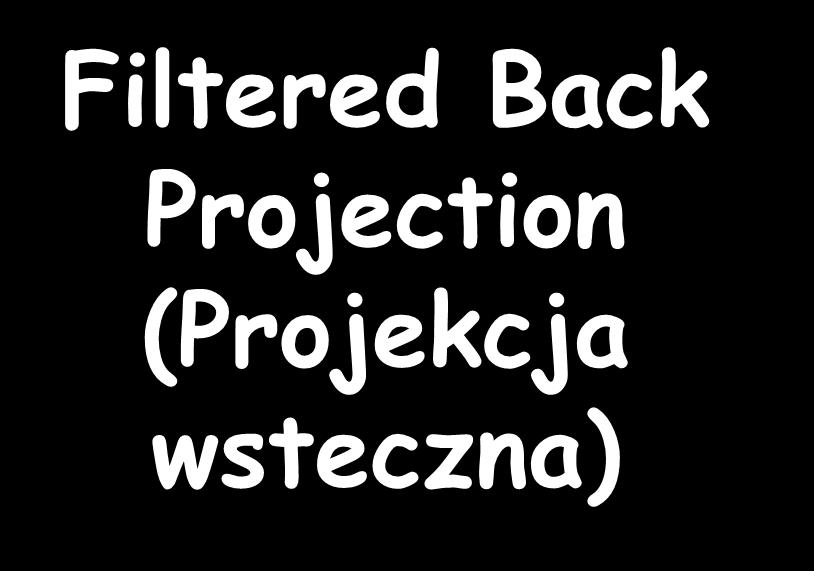 Filtered Back Projection (Projekcja wsteczna) 1.