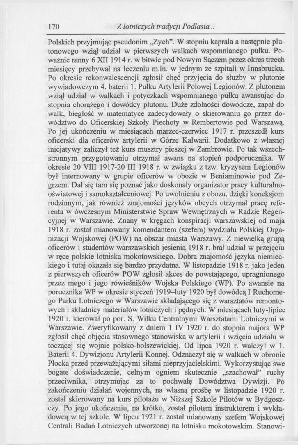 170 Z lotniczych tradycji Podlasia.. Polskich przyjmując pseudonim Zych". W stopniu kaprala a następnie plutonowego wziął udział w pierwszych walkach wspomnianego pułku. Poważnie ranny 6 XII 1914 r.