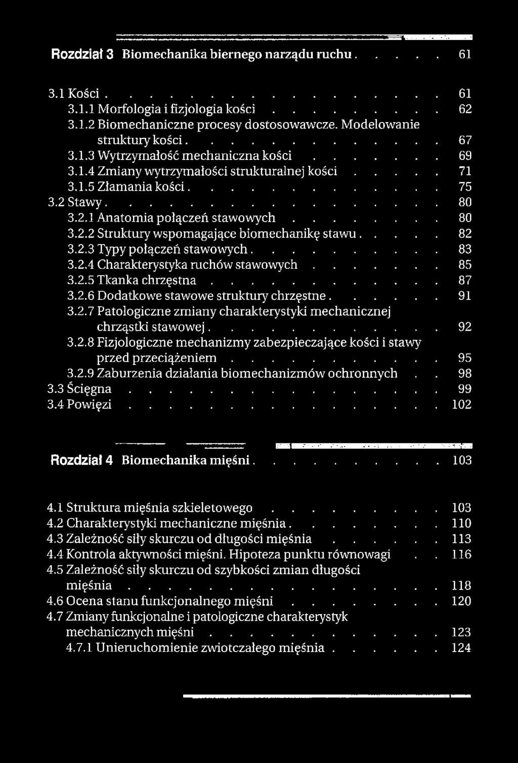 ..82 3.2.3 Typy połączeń stawowych...83 3.2.4 Charakterystyka ruchów staw ow y ch...85 3.2.5 Tkanka c h rz ę s tn a...87 3.2.6 Dodatkowe stawowe struktury chrzęstne... 91 3.2.7 Patologiczne zmiany charakterystyki mechanicznej chrząstki stawowej.