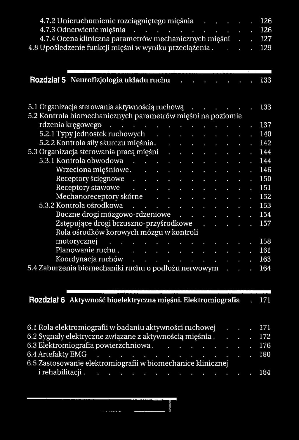 ..137 5.2.1 Typy jednostek r u c h o w y c h...140 5.2.2 Kontrola siły skurczu mięśnia... 142 5.3 Organizacja sterowania pracą m i ę ś n i... 144 5.3.1 Kontrola o b w o d o w a.