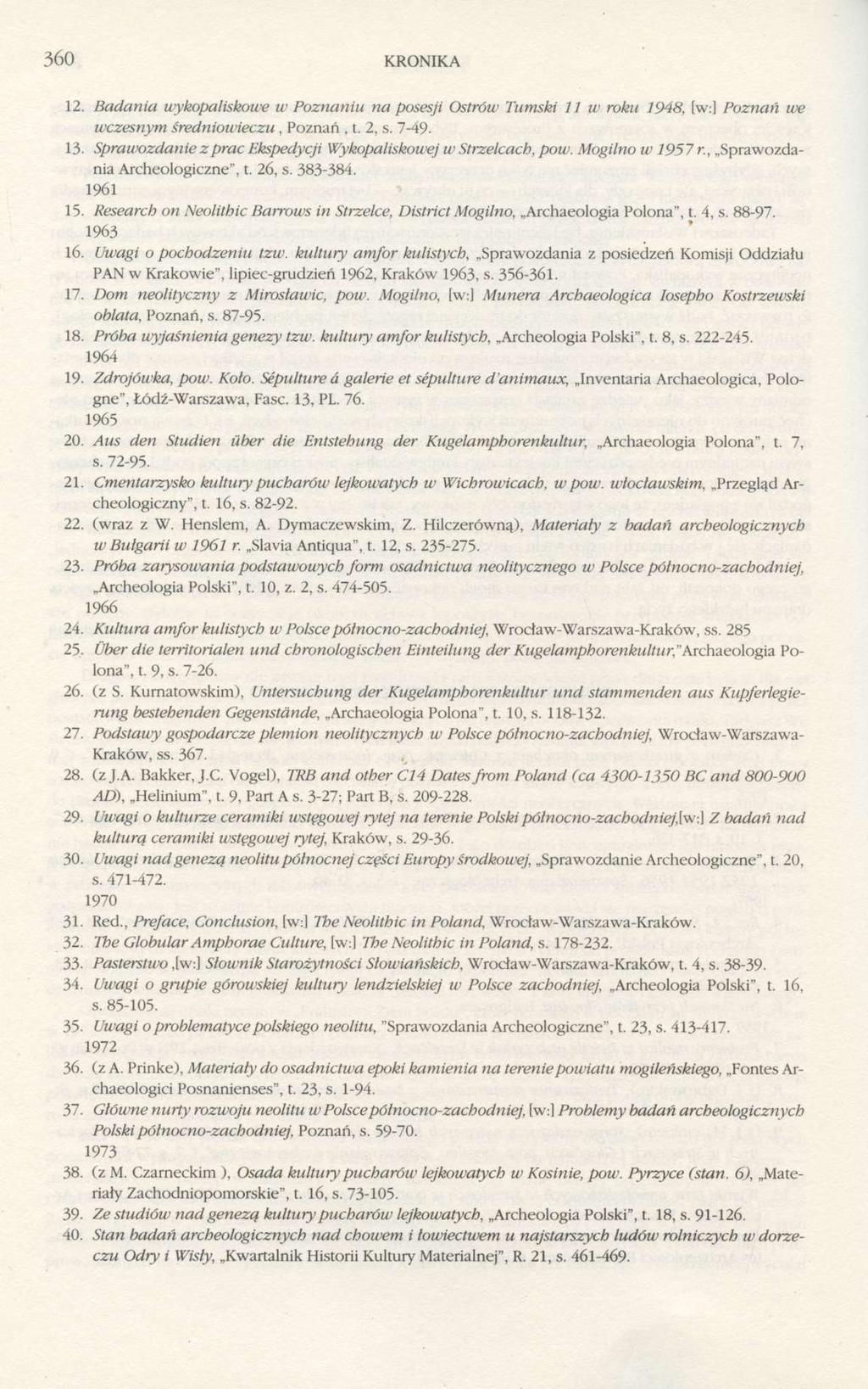 360 KRONIKA 12. Badania wykopaliskowe w Poznaniu na posesji Ostrów Tumski 11 w roku 1948, [w:] Poznań we wczesnym średniowieczu, Poznań, t. 2, s. 7-49. 13.