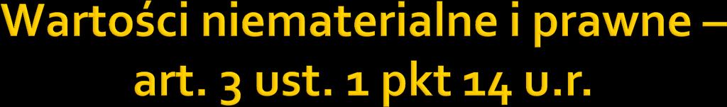 wartościach niematerialnych i prawnych - rozumie się przez to, z zastrzeżeniem pkt 17, nabyte przez jednostkę, zaliczane do aktywów trwałych, prawa majątkowe nadające się do gospodarczego