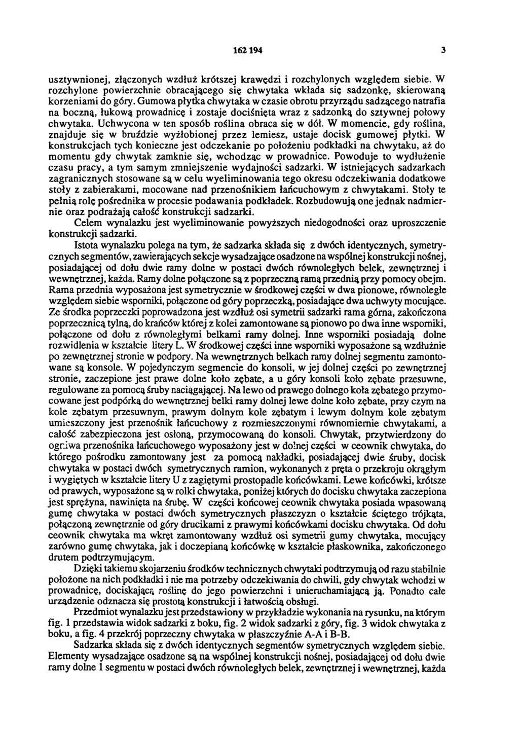 162 194 3 usztywnionej, złączonych wzdłuż krótszej krawędzi i rozchylonych względem siebie. W rozchylone powierzchnie obracającego się chwytaka wkłada się sadzonkę, skierowaną korzeniami do góry.