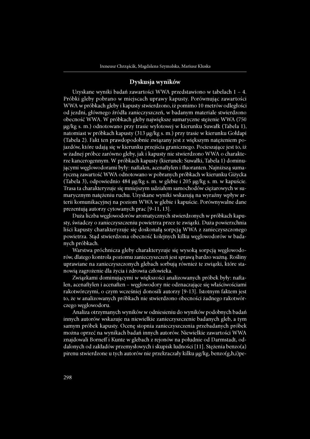 W próbkach gleby największe sumaryczne stężenie WWA (750 pg/kg s. m.) odnotowano przy trasie wylotowej w kierunku Suwałk (Tabela 1), natomiast w próbkach kapusty (313 pg/kg s. m.) przy trasie w kierunku Gołdapi (Tabela 2).