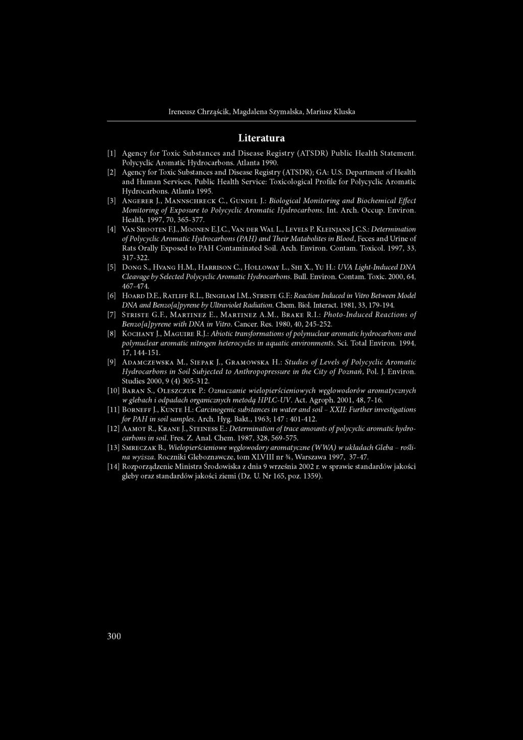 Atlanta 1995. [3] A n g e r e r J., M a n n s c h r e c k C., G u n d e l J.: Biological Monitoring and Biochemical Effect M onitoring o f Exposure to Polycyclic Arom atic Hydrocarbons. Int. Arch.