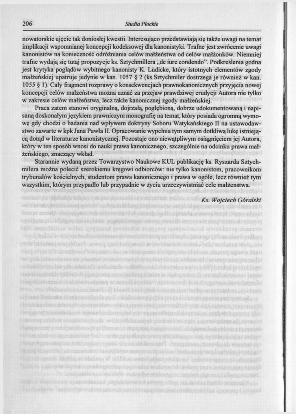 206 Studia Płockie nowatorskie ujęcie tak doniosłej kwestii. Interesująco przedstawiają się także uwagi na temat implikacji wspomnianej koncepcji kodeksowej dla kanonistyki.