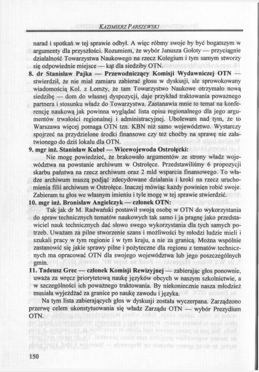 KAZIMIERZ narad i spotkań w tej sprawie odbył. A więc róbmy swoje by być bogatszym w argumenty dla przyszłości.