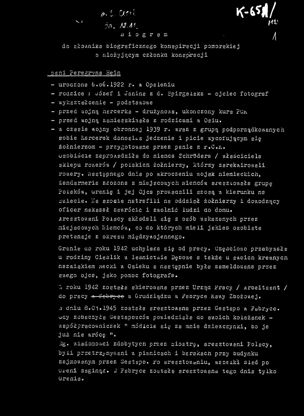 usobiście zaprowadziła do niemca Schrfidera / właściciela sklepu rowerów / polskicn żołnierzy, którzy zarekwirowali, rowery, następnego dnia po wkroczeniu wojsk niemieckich, żandarmerie ziozona z