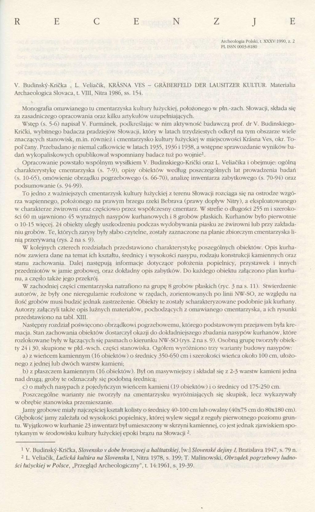 R E C E N Z J E Archeologia Polski, t. XXXV: 1990, z. 2 PL ISSN 0003-8180 V. Budinský-Krička, L. Veliačik, KRÄSNA VES - GRÄBERFELD DER LAUSITZER KULTUR. Materialia Archaeologica Slovaca, t.