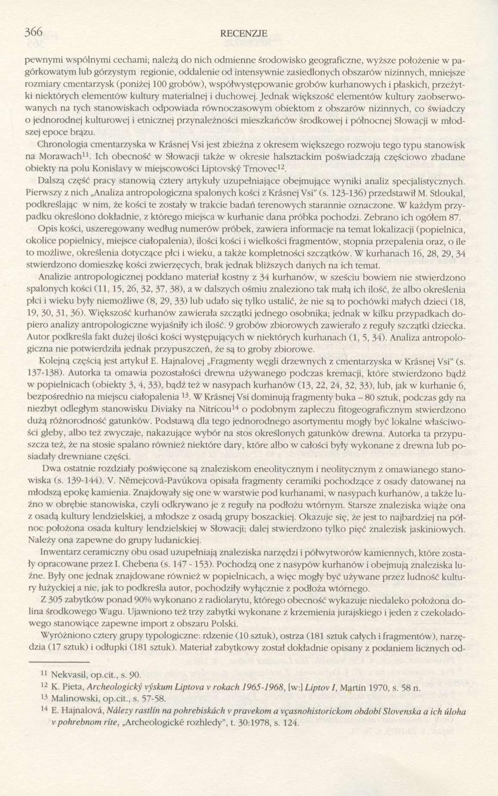 366 RECENZJE pewnymi wspólnymi cechami; należą do nich odmienne środowisko geograficzne, wyższe położenie w pagórkowatym lub górzystym regionie, oddalenie od intensywnie zasiedlonych obszarów