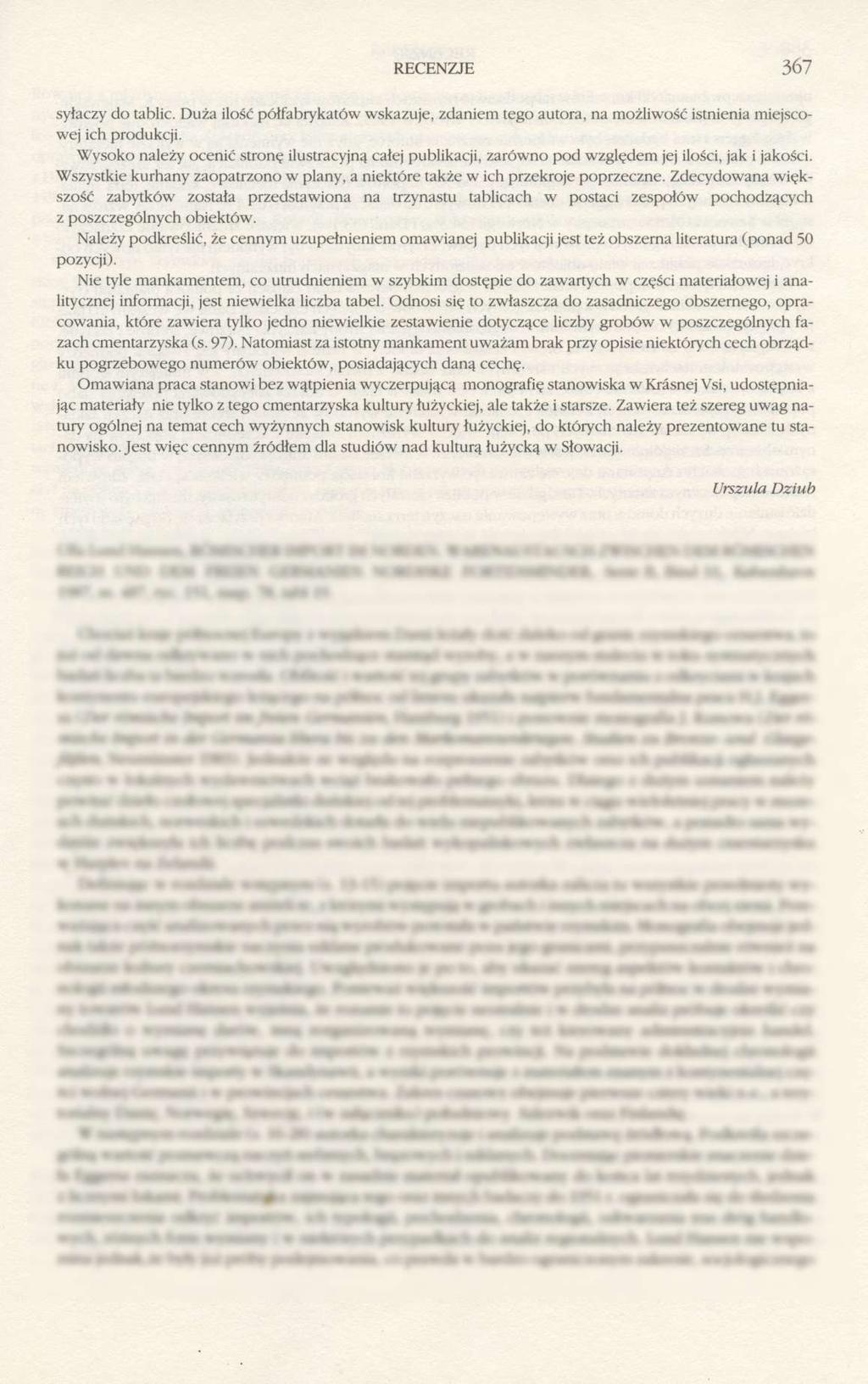 RECENZJE 367 syłaczy do tablic. Duża ilość półfabrykatów wskazuje, zdaniem tego autora, na możliwość istnienia miejscowej ich produkcji.