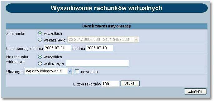 W oknie tym należy określić: rachunek masowy dla którego mają być wyświetlone rachunki wirtualne - możliwość wyboru wartości wszystkie lub dla wskazanego rachunku (lista dostępnych rachunków Klienta