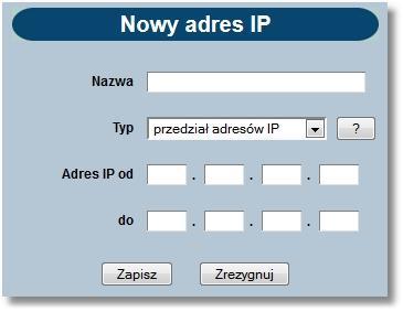 wyborze filtru: maska adresu IP, pole wymagane, dla pola należy zdefiniować adres IP z wykorzystaniem znaków:
