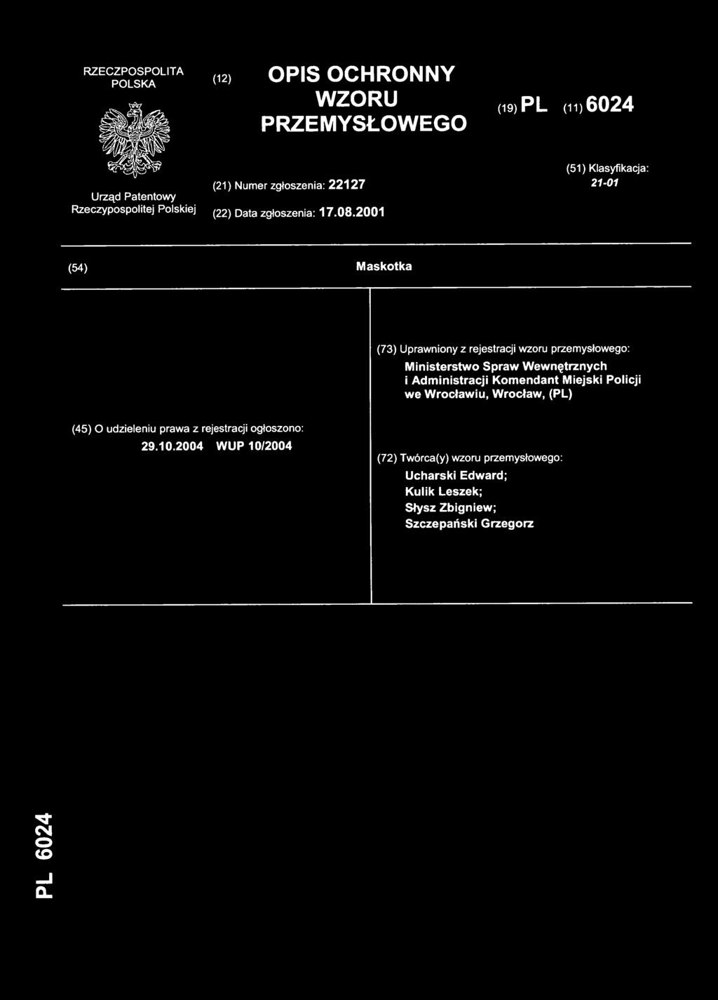 2001 (54) Maskotk a (73) Uprawnion y z rejestracji wzoru przemysłowego : Ministerstwo Spra w Wewnętrznyc h i Administracji