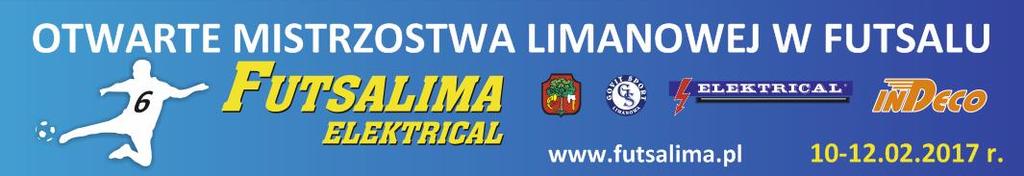 VI OGÓLNOPOLSKI TURNIEJ FUTSALU LIMANOWA, 10-12.02.2017r. pod patronatem Burmistrza Miasta Limanowa P. Władysława Biedy REGULAMIN TURNIEJU I. Udział w turnieju 1.