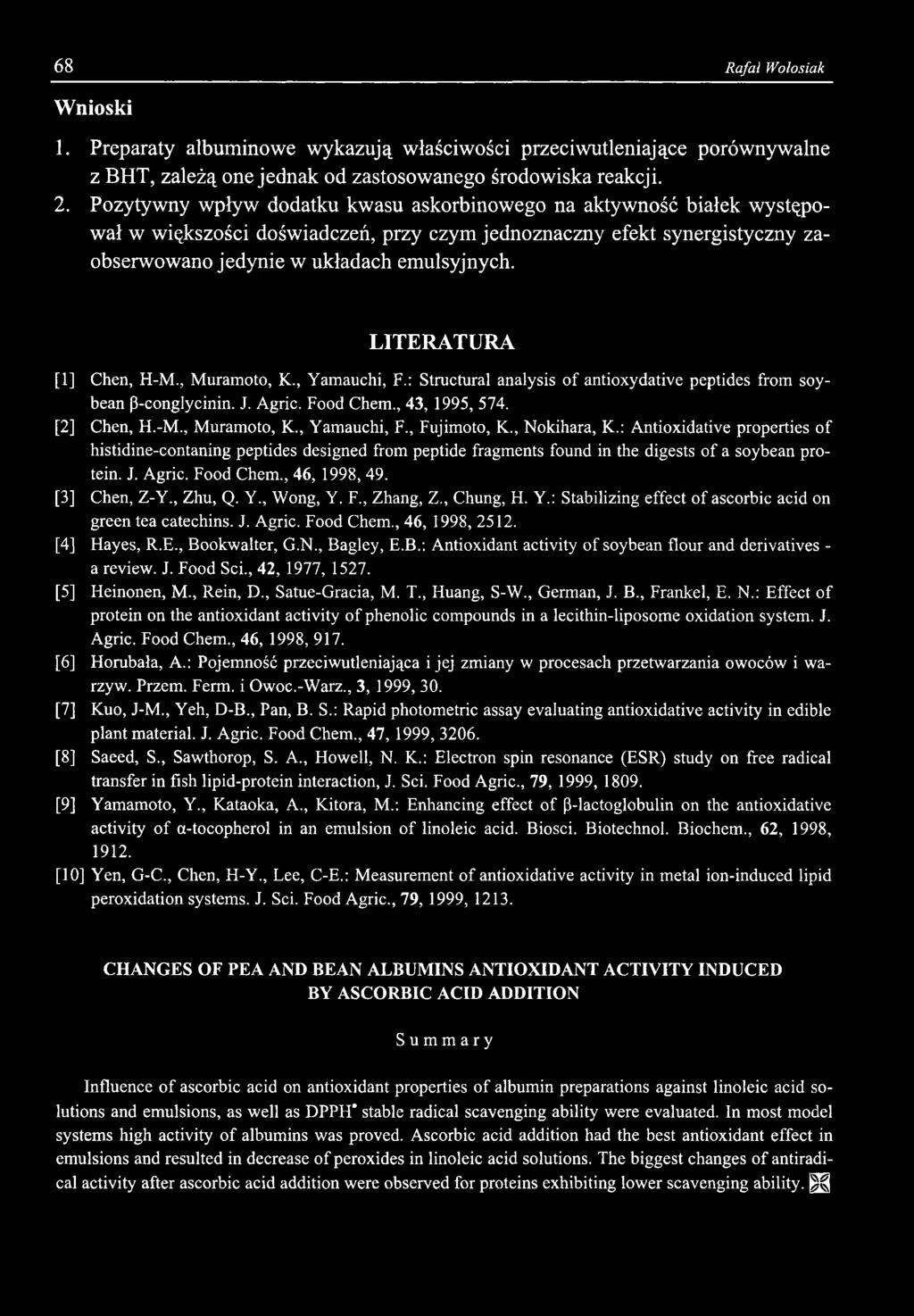 68 Rafał Wołosiak Wnioski 1. Preparaty albuminowe w ykazują właściwości przeciwutleniające porównywalne z BHT, zależą one jednak od zastosowanego środowiska reakcji. 2.