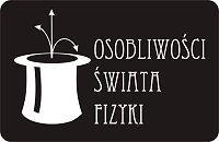 68 FOTON 89, Lato 2005 KOMUNIKAT Osobliwości Świata Fizyki 2005 5 30 września Zakład Dydaktyki Fizyki, Instytut Fizyki im. A.