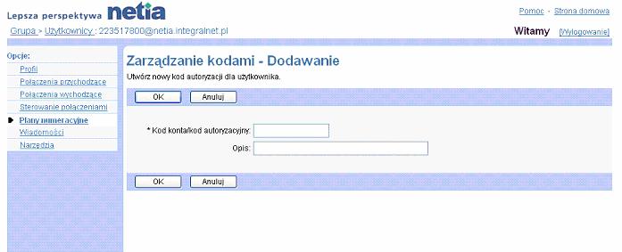 2.2.13.2. Dodawanie kodu autoryzacji dla pocze wychodzcych Operacj dodania kodu autoryzacji dla wybranego uytkownika wykonuje si na stronie Uytkownik Zarzdzanie kodami Dodanie kodu.