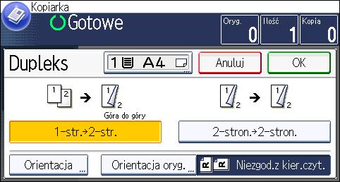 3. Kopia Oryginał Umieszczanie oryginałów Orientacja oryg. Orientacja Kopia Góra do dołu Góra do góry Góra do dołu 1. Naciśnij [Inne funkcje]. 2. Naciśnij [Dupleks]. 3.