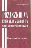 Pozaszkolna edukacja zawodowa wobec zmian cywilizacyjnych : nowe trendy i wyzwania / R. Gerlach. - Bydgoszcz : Wyd. Uniwersytetu Kazimierza Wielkiego, 2012.