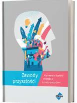 Zawody przyszłości : planowanie kariery w zgodzie z predyspozycjami. - Poznań : Forum Media Polska, 2018.