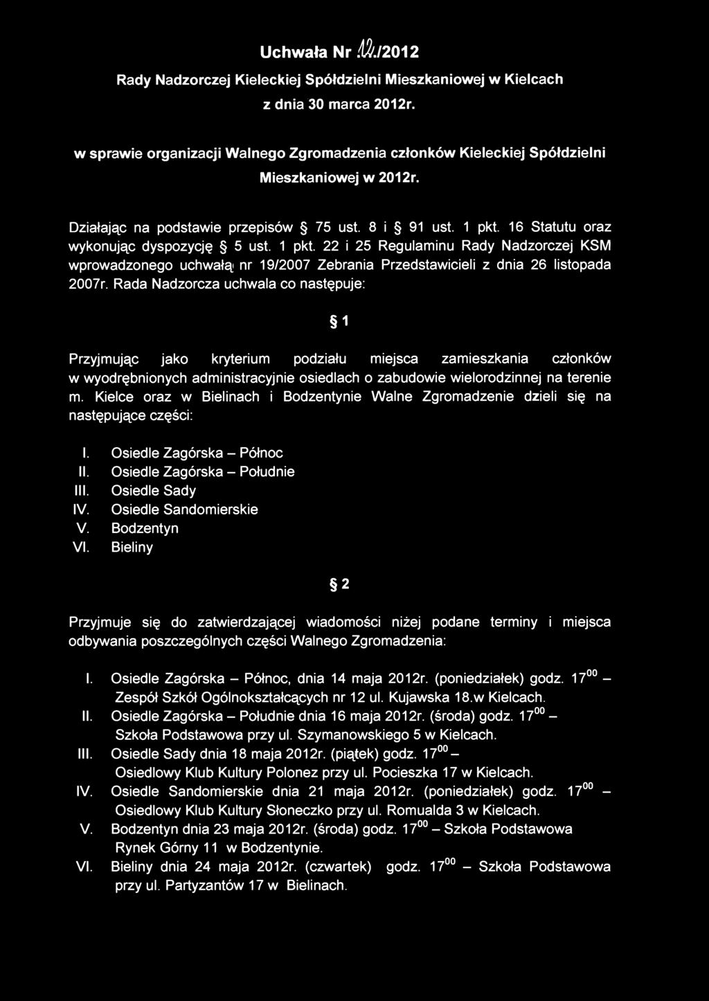 16 Statutu oraz wykonując dyspozycję 5 ust. 1 pkt. 22 i 25 Regulaminu Rady Nadzorczej KSM wprowadzonego uchwałą nr 19/2007 Zebrania Przedstawicieli z dnia 26 listopada 2007r.