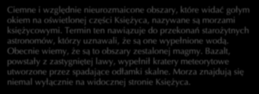 Cała powierzchnia Księżyca usiana jest kraterami uderzeniowymi. Tylko na widocznej z Ziemi stronie występuje ponad 300 tys. kraterów o średnicy przekraczającej kilometr.