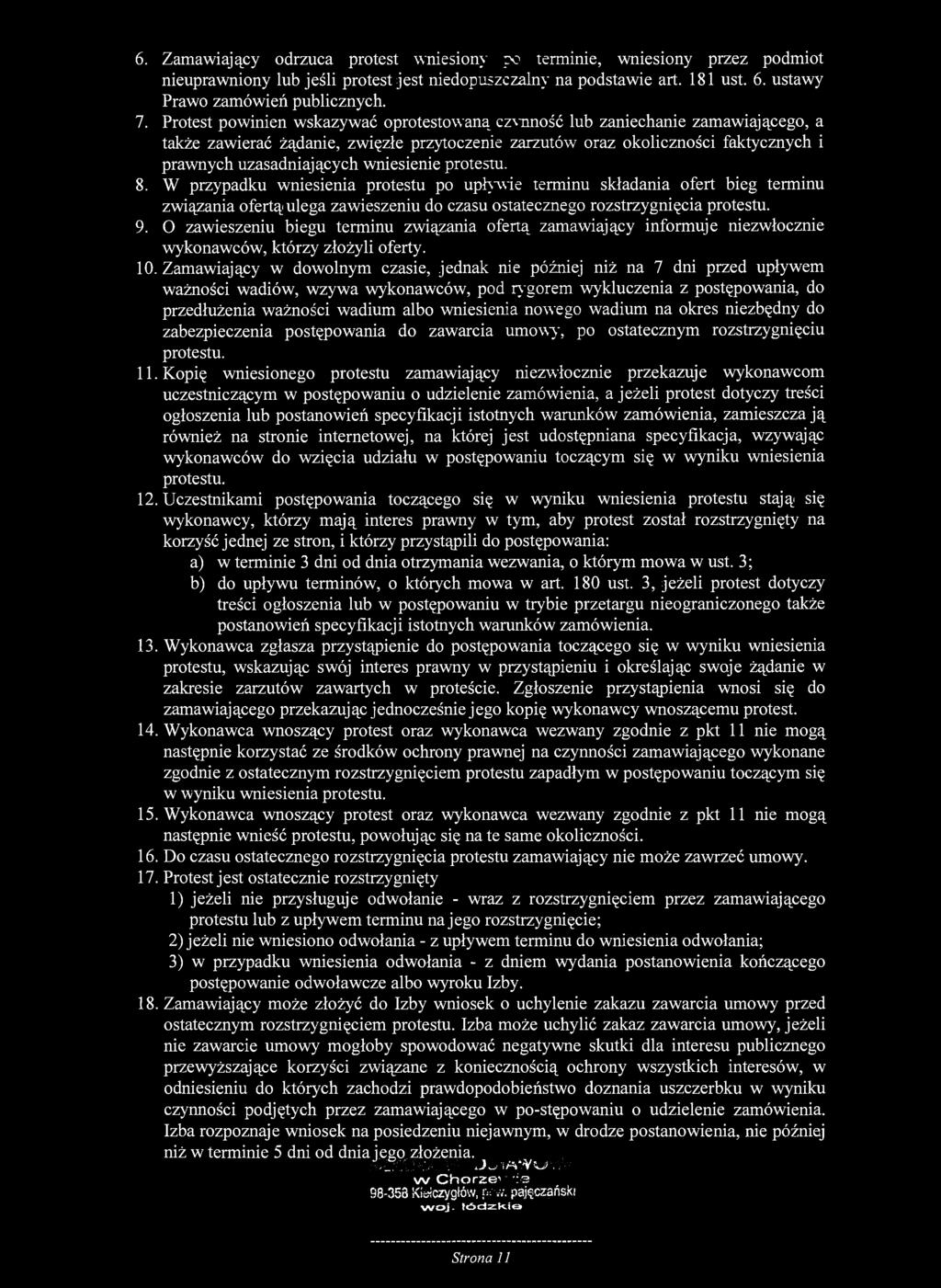 6. Zamawiający odrzuca protest wniesiony po terminie, wniesiony przez podmiot nieuprawniony lub jeśli protest jest niedopuszczalny na podstawie art. 181 ust. 6. ustawy Prawo zamówień publicznych. 7.