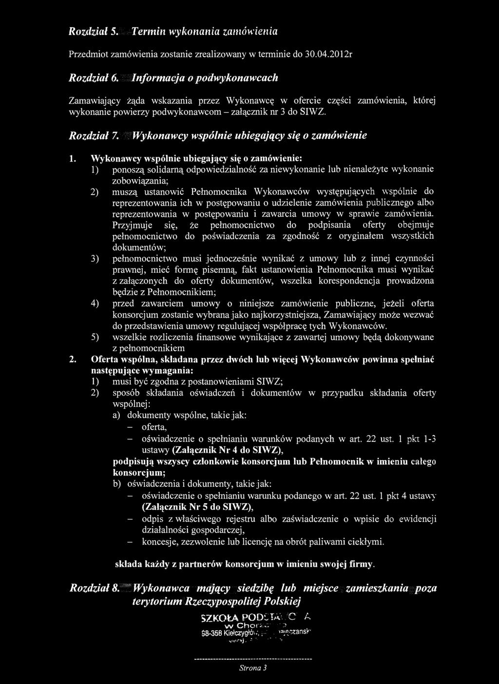 Rozdział 5. Termin wykonania zamówienia Przedmiot zamówienia zostanie zrealizowany w terminie do 30.04.2012r Rozdział 6.