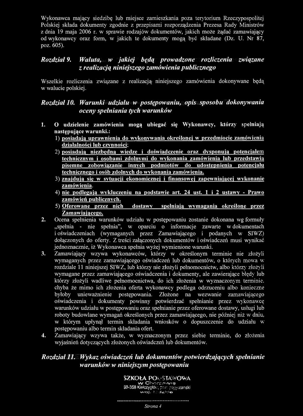 Wykonawca mający siedzibę lub miejsce zamieszkania poza terytorium Rzeczypospolitej Polskiej składa dokumenty zgodnie z przepisami rozporządzenia Prezesa Rady Ministrów z dnia 19 maja 2006 r.