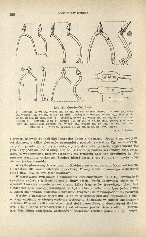 256 BOGUSŁAW GEDIGA Ryc. 22. Opole-Ostrówek: a ostroga, w-wa A 6, wykop III, ar 311, m 9/a, nr inw. 194/66; b ostroga, w-wa A I, wykop III, ar 310, m 10/b, nr inw.