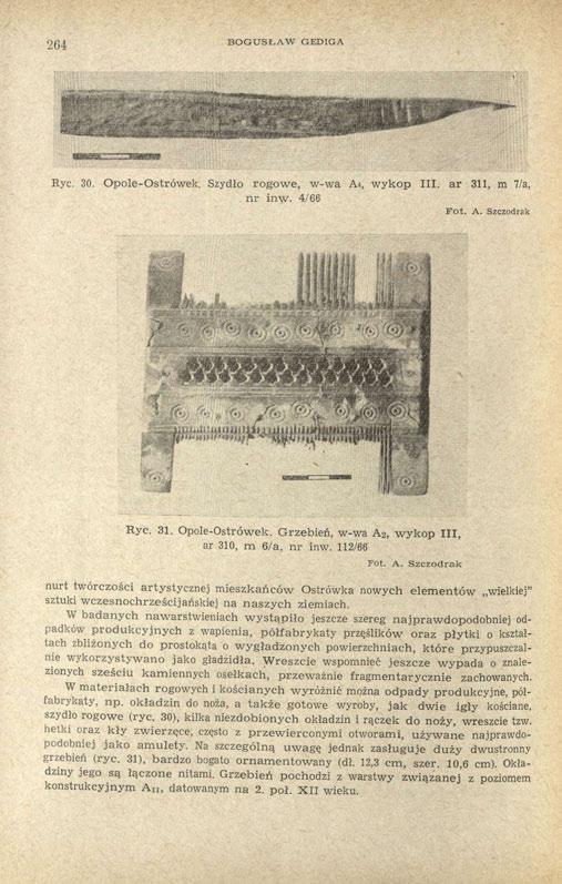 264 BOGUSŁAW GEDIGA Ryc. 30. Opole-Ostrówek. Szydło rogowe, w-wa A 4, wykop III. ar 311, m 7/a, nr inw. 4/66 Ryc. 31. Opole-Ostrówek. Grzebień, w-wa A 2, wykop III, ar 310, m 6/a, nr inw.