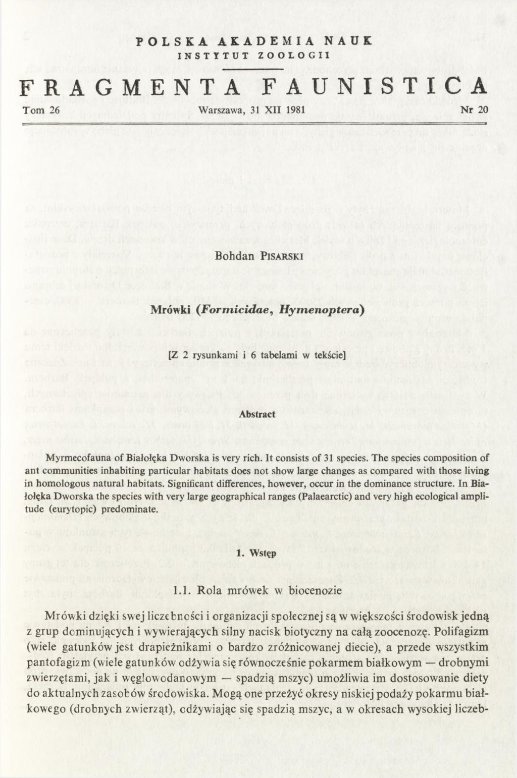 FRAGMENTA POLSKA AKADEMIA NAUK INSTYTUT ZOOLOGII FAUNISTICA T om 26 Warszawa, 31 XII 1981 N r 20 Bohdan P is a r s k i Mrówki (F o rm icid a e, H ym en o p tera ) [Z 2 rysunkami i 6 tabelami w