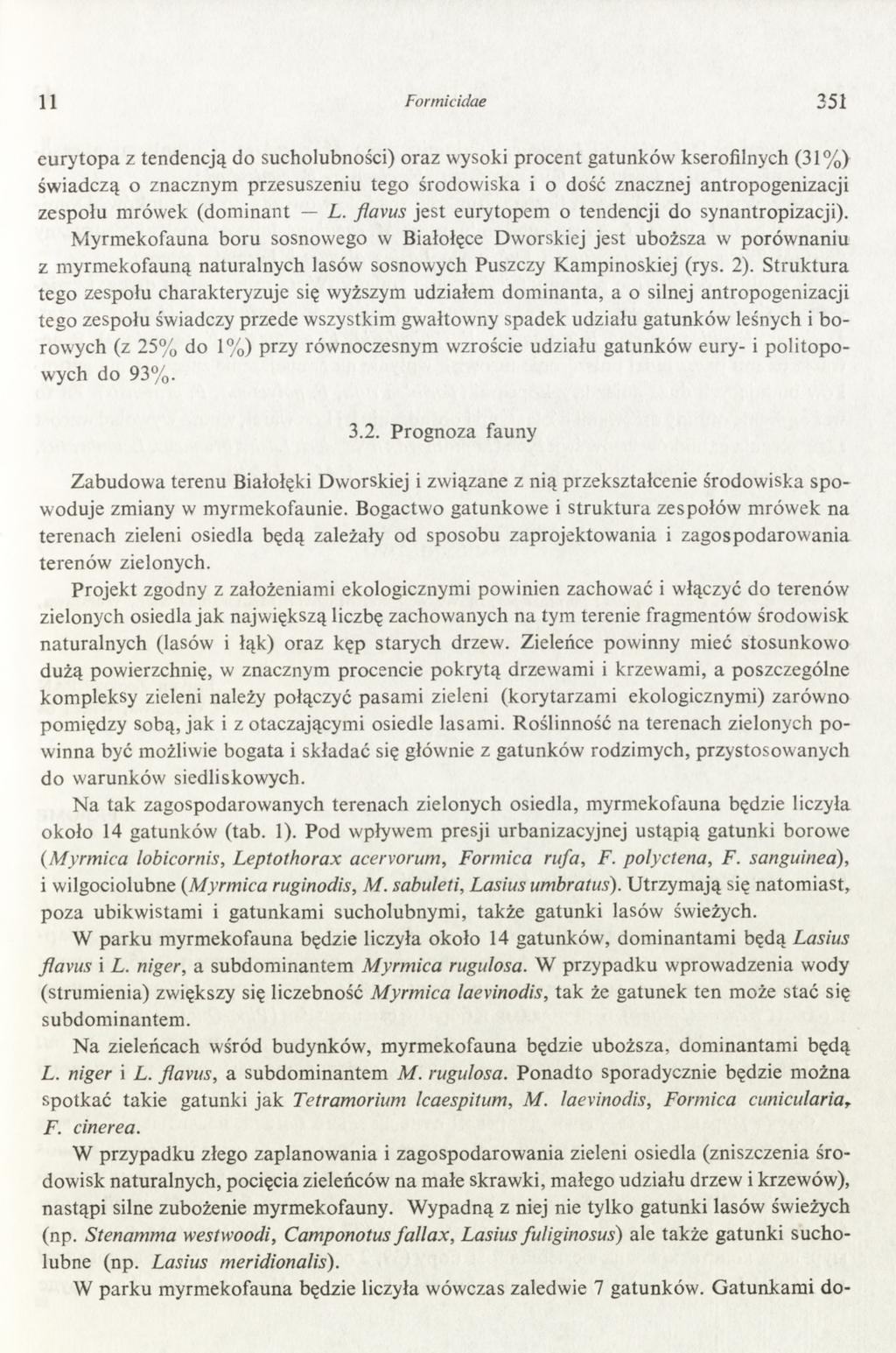 11 Formicidae 351 e u ry to p a z tendencją do sucholubności) oraz wysoki p rocent gatunków kserofilnych (31% ) św iadczą o znacznym przesuszeniu tego środow iska i o dość znacznej antropogenizacji