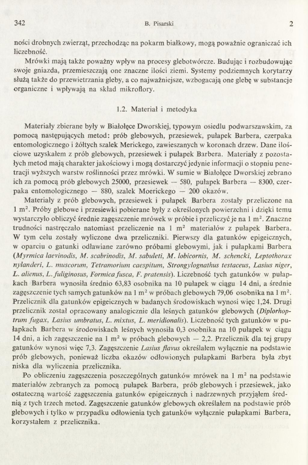 342 B. Pisarski 2 ności drobnych zwierząt, przechodząc na p o k arm białkow y, m ogą poważnie ograniczać ich liczebność. M rów ki m ają także pow ażny wpływ na procesy glebotwórcze.